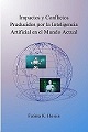 Impactos%20y%20Conflictos%20Producido%20por%20la%20Inteligencia%20Artificial%20en%20el%20Mundo%20Actual